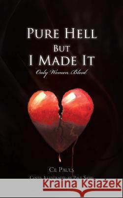 Pure Hell But I Made It: Only Women Bleed Pauls, Ce 9781466981904 Trafford Publishing - książka