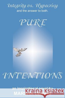 Pure Intentions: A Gallant and Captivating Story of Integrity vs. Hypocrisy, and the Answer to Both. Lenski, Marsha 9781418415341 Authorhouse - książka