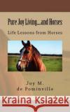 Pure Joy Living.....and Horses: My journey through life with horse fever. de Pominville, Joy M. 9781484902646 Createspace Independent Publishing Platform
