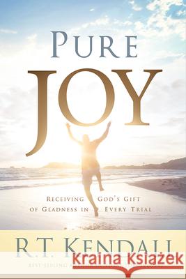 Pure Joy: Receiving God's Gift of Gladness in Every Trial R. T. Kendall 9781629981871 Charisma House - książka