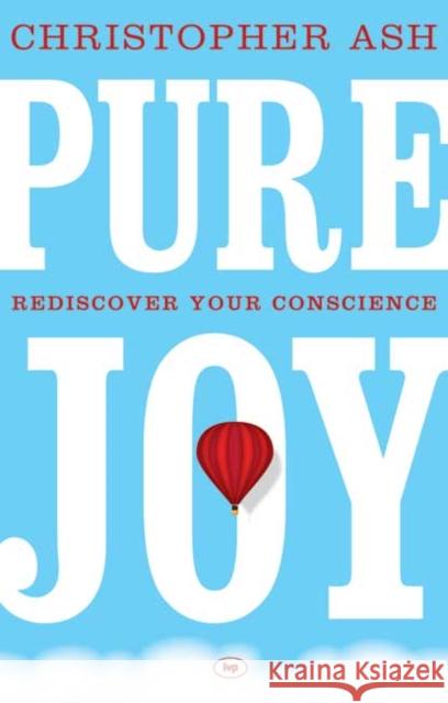 Pure Joy: Rediscover Your Conscience Ash, Christopher 9781844745852 Inter-Varsity Press - książka