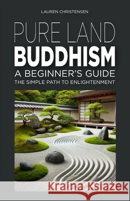 Pure Land Buddhism: A Beginner's Guide: The Simple Path to Enlightenment Lauren Christensen 9798333537904 Independently Published - książka