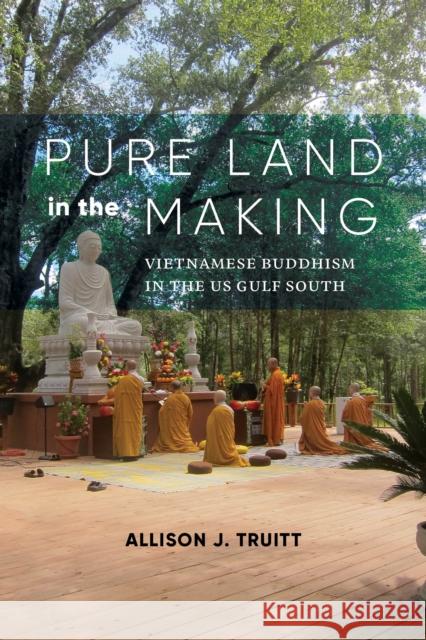 Pure Land in the Making: Vietnamese Buddhism in the Us Gulf South Allison J. Truitt 9780295748467 University of Washington Press - książka