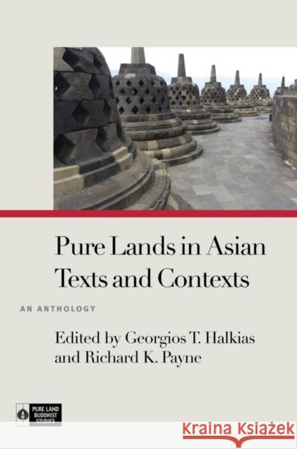 Pure Lands in Asian Texts and Contexts: An Anthology Georgios T. Halkias Richard K. Payne Ryan Overbey 9780824873097 University of Hawaii Press - książka