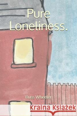 Pure Loneliness. Russ Wheeler 9781523314263 Createspace Independent Publishing Platform - książka