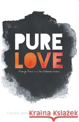 Pure Love: Pursuing Purity in a Sex-Obsessed World Timon Bengtson Sarah Rose 9781512706703 WestBow Press - książka