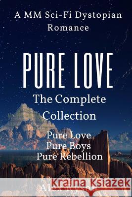 Pure Love: The Complete Collection: A M/M Sci-Fi Dystopian Romance Alex Ryson 9781544901176 Createspace Independent Publishing Platform - książka