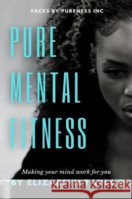 Pure Mental Fitness: Making your mind work for you Elizabeth Taylor   9798373381604 Independently Published - książka