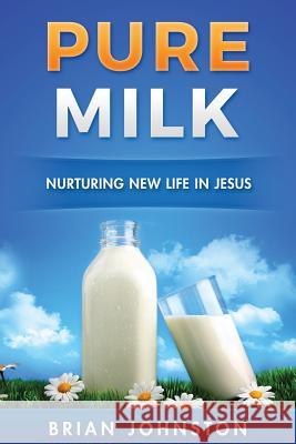 Pure Milk: Nurturing New Life In Jesus Johnston, Brian 9781871126211 Hayes Press - książka