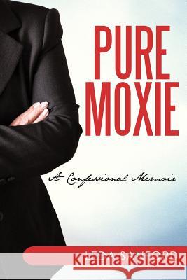 Pure Moxie: A Confessional Memoir Sanford, Leda 9781450255868 iUniverse.com - książka