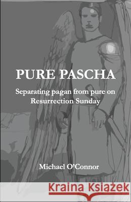 Pure Pascha: Separating Pagan from Pure on Resurrection Sunday Michael O'Connor 9780620971829 Digital on Demand - książka