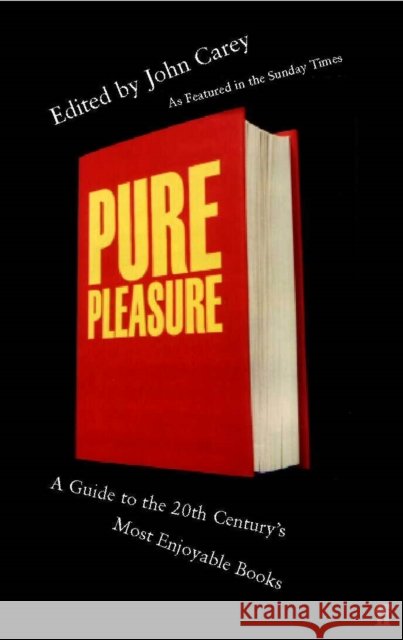 Pure Pleasure: A Guide to the 20th Century's Most Enjoyable Books Professor John Carey 9780571204489 Faber & Faber - książka