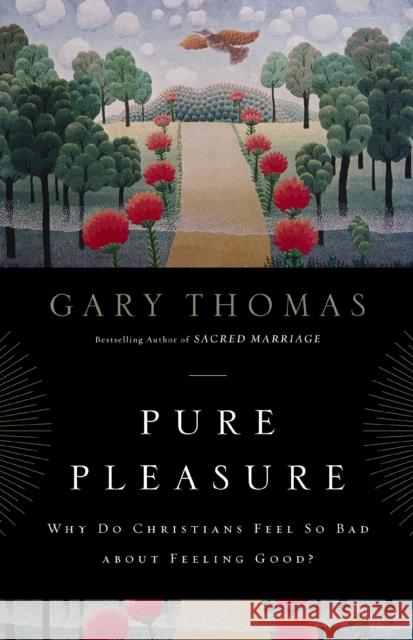 Pure Pleasure: Why Do Christians Feel So Bad about Feeling Good? Thomas, Gary 9780310290803 Zondervan - książka