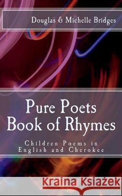 Pure Poets Book of Rhymes: Children Poems in English and Cherokee Douglas Bridges Michelle Bridges Eric Rose 9781721821808 Createspace Independent Publishing Platform - książka