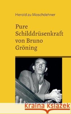 Pure Schilddr?senkraft von Bruno Gr?ning: Dieses Buch macht Dich frei, gl?cklich und gesund Herold Z 9783750401693 Bod - Books on Demand - książka