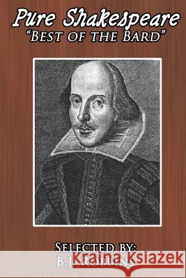 Pure Shakespeare: Best of the Bard B. J. Robbins 9781516911233 Createspace - książka
