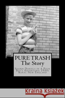 Pure Trash: The Story: Shawn Daniels in a Poor Boy's Adventure: 1950s Rural New England Bette a. Stevens 9781481824446 Createspace - książka