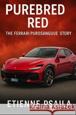 Purebred Red: The Ferrari Purosangue Story Etienne Psaila 9781923625556 Independently Published - książka