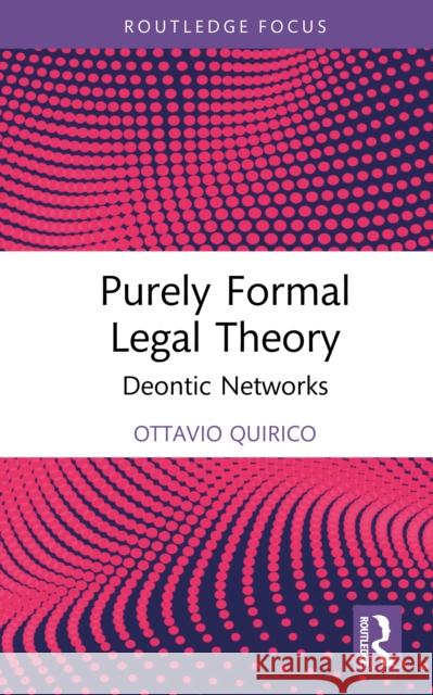 Purely Formal Legal Theory: Deontic Networks Ottavio Quirico 9781032132488 Routledge - książka