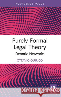 Purely Formal Legal Theory: Deontic Networks Ottavio (University of New England, Australia) Quirico 9781032132518 Taylor & Francis Ltd - książka