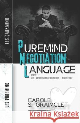 Puremind Negotiation Language: Nouvelle sur la Programmation Neuro-Linguistique Carole S 9782958174507 Carole S. Graimclet - książka