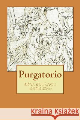 Purgatorio: A Fourteenth Century Fantasy Novel in Verse Dante Alighieri Jacob Rabinowitz 9781548946784 Createspace Independent Publishing Platform - książka