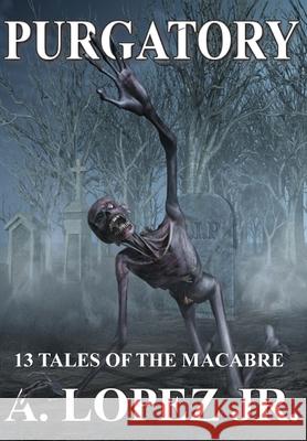 Purgatory: 13 Tales Of The Macabre A., Jr. Lopez 9780578682556 Ace-Hil-Ink - książka