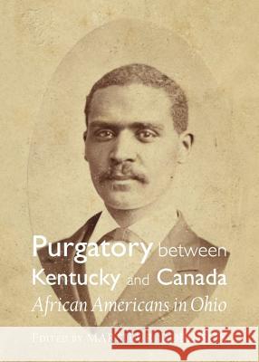 Purgatory Between Kentucky and Canada: African Americans in Ohio Marsha R. Robinson 9781443843379 Cambridge Scholars Publishing - książka