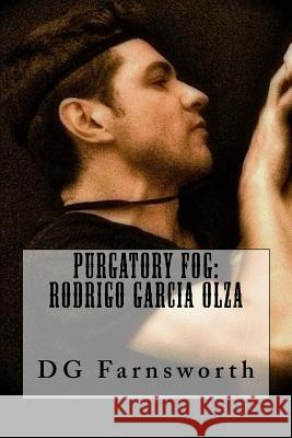 Purgatory Fog: Rodrigo Garcia Olza Dg Farnsworth 9781542733588 Createspace Independent Publishing Platform - książka