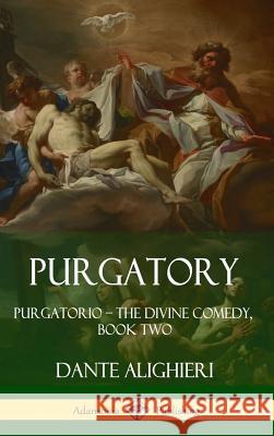 Purgatory: Purgatorio - The Divine Comedy, Book Two (Hardcover) Dante Alighieri Henry Wadsworth Longfellow 9781387790548 Lulu.com - książka