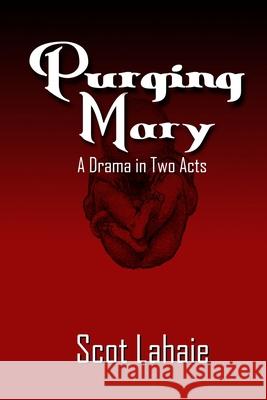 Purging Mary: A Drama in Two Acts Scot Lahaie 9798355022167 Independently Published - książka