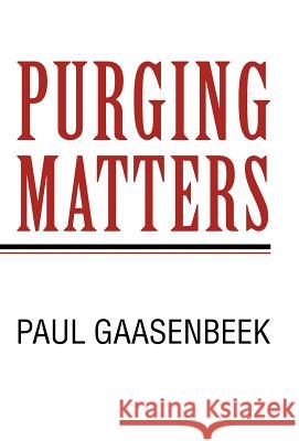 Purging Matters: I Think? Gaasenbeek, Paul 9781462060771 iUniverse.com - książka