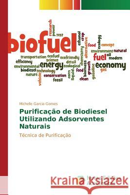 Purificação de Biodiesel Utilizando Adsorventes Naturais Garcia Gomes Michelle 9786130172732 Novas Edicoes Academicas - książka