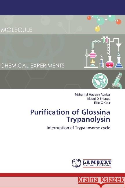 Purification of Glossina Trypanolysin : Interruption of Trypanosome cycle Abakar, Mahamat Hassan; Imbuga, Mabel O; Osir, Ellie O 9783330082281 LAP Lambert Academic Publishing - książka