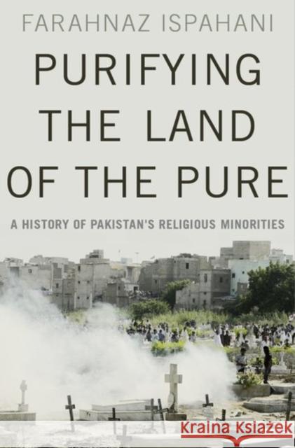 Purifying the Land of the Pure: A History of Pakistan's Religious Minorities Farahnaz Ispahani 9780190621650 Oxford University Press, USA - książka