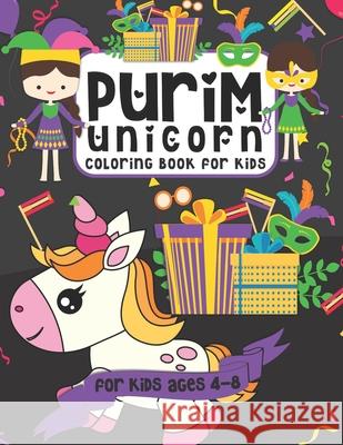 Purim Unicorn Coloring Book for Kids: A Purim Gift Basket Idea for Kids Ages 4-8 A Jewish High Holiday Coloring Book for Children Pink Crayon Coloring 9781660344086 Independently Published - książka
