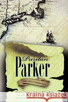Puritan Parker: Historical Narrative of Sergeant William Parker, one of the founders of Hartford, Connecticut and a veteran of the Peq Parker Ph. D., Bernard S. 9781456319724 Createspace - książka