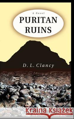 Puritan Ruins D. L. Clancy 9780595445547 iUniverse - książka