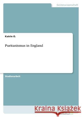 Puritanismus in England Katrin O 9783656054696 Grin Verlag - książka
