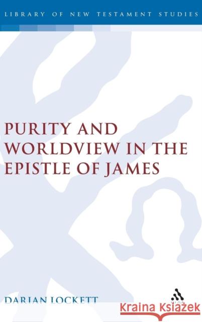 Purity and Worldview in the Epistle of James Darian Lockett 9780567033116 T & T Clark International - książka