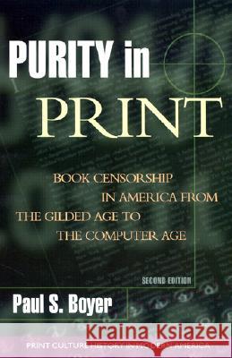 Purity in Print: Book Censorship in America from the Gilded Age to the Computer Age Boyer, Paul S. 9780299175849 University of Wisconsin Press - książka