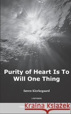 Purity of Heart is to Will One Thing: A Revision A. C. Beirise Soren Kierkegaard 9781792969393 Independently Published - książka