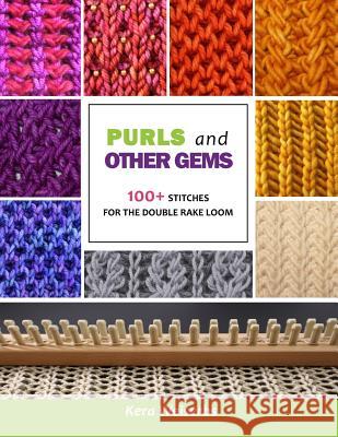 Purls and Other Gems: 100+ Stitches for the Double Rake Loom Kera Weiserbs 9781547036684 Createspace Independent Publishing Platform - książka