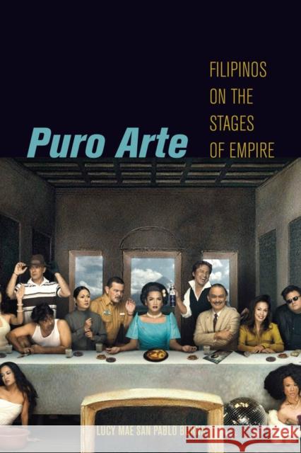 Puro Arte: Filipinos on the Stages of Empire Burns, Lucy Mae San Pablo 9780814725450 New York University Press - książka