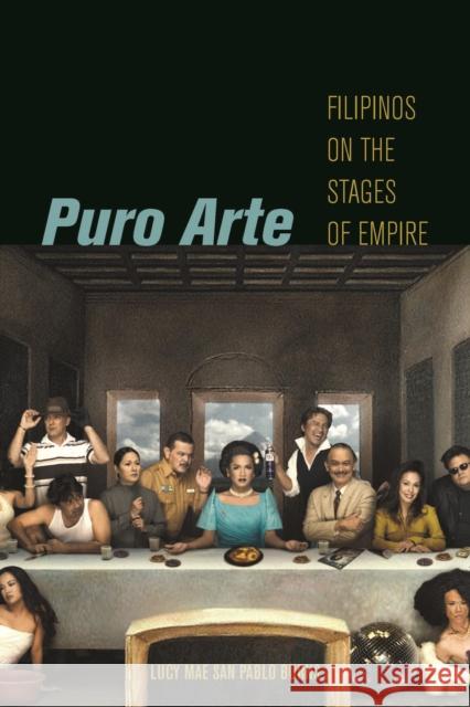 Puro Arte: Filipinos on the Stages of Empire Burns, Lucy Mae San Pablo 9780814744437 New York University Press - książka
