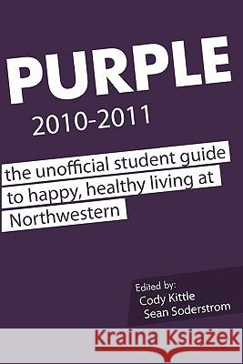 Purple 2010-2011: The Unofficial Student Guide to Happy, Healthy Living at Northwestern Cody Kittle Drew Deitch Sean Soderstrom 9781453727829 Createspace - książka