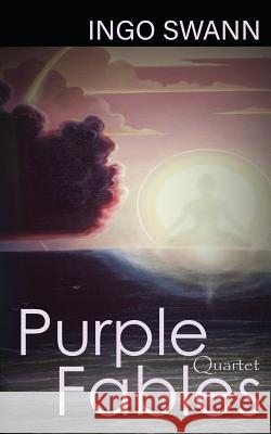 Purple Fables: Quartet Ingo Swann 9781949214901 Swann-Ryder Productions, LLC - książka