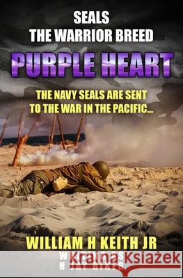 Purple Heart: The Navy SEALs are sent to the war in the Pacific... H. Jay Riker William H., Jr. Keith 9780854958702 Sapere Books - książka