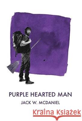 Purple Hearted Man Jack W. McDaniel 9781647139353 Undertow Press - książka