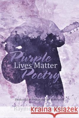 Purple Lives Matter Poetry: Dedicated to Prince and the Revolution Raymond L. Booker 9781796024005 Xlibris Us - książka